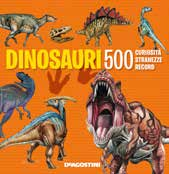 Dinosauri: 500 Curiosities, Oddities And Records